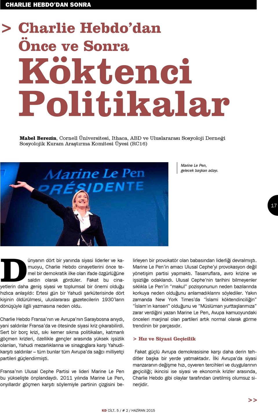 17 Dünyanın dört bir yanında siyasi liderler ve kamuoyu, Charlie Hebdo cinayetlerini önce temel bir demokratik ilke olan ifade özgürlüğüne saldırı olarak gördüler.