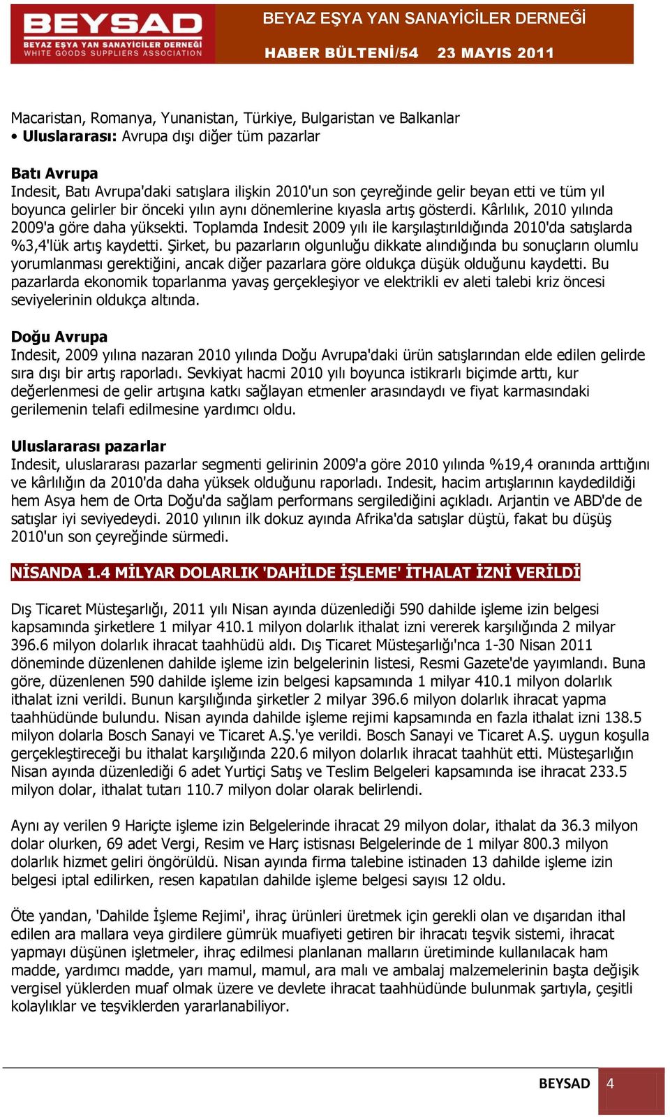 Toplamda Indesit 2009 yılı ile karşılaştırıldığında 2010'da satışlarda %3,4'lük artış kaydetti.