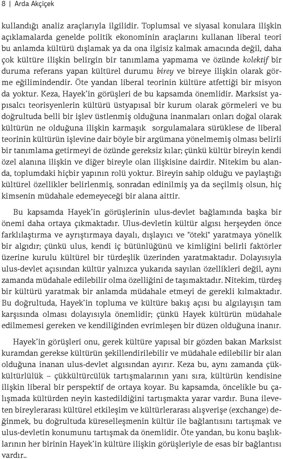 ilişkin belirgin bir tanımlama yapmama ve özünde kolektif bir duruma referans yapan kültürel durumu birey ve bireye ilişkin olarak görme eğilimindendir.