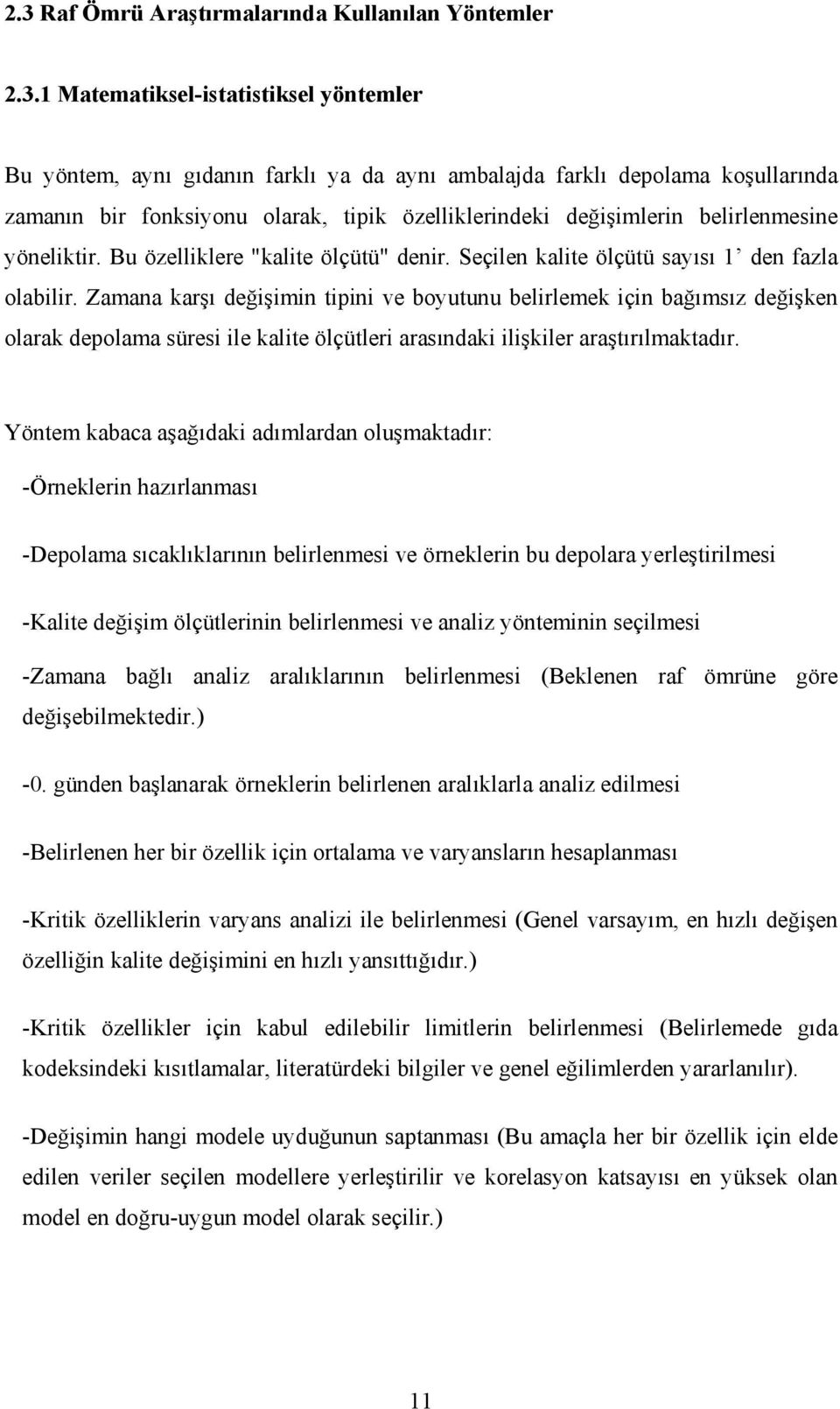 Zamana karşı değişimin tipini ve boyutunu belirlemek için bağımsız değişken olarak depolama süresi ile kalite ölçütleri arasındaki ilişkiler araştırılmaktadır.