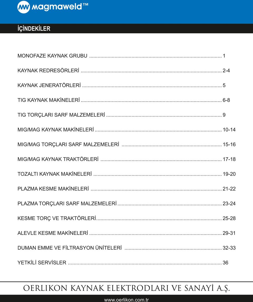 .. 56 MIG/MAG KAYNAK TRAKTÖRLERİ... 78 TOZALTI KAYNAK MAKİNELERİ... 90 PLAZMA KESME MAKİNELERİ.