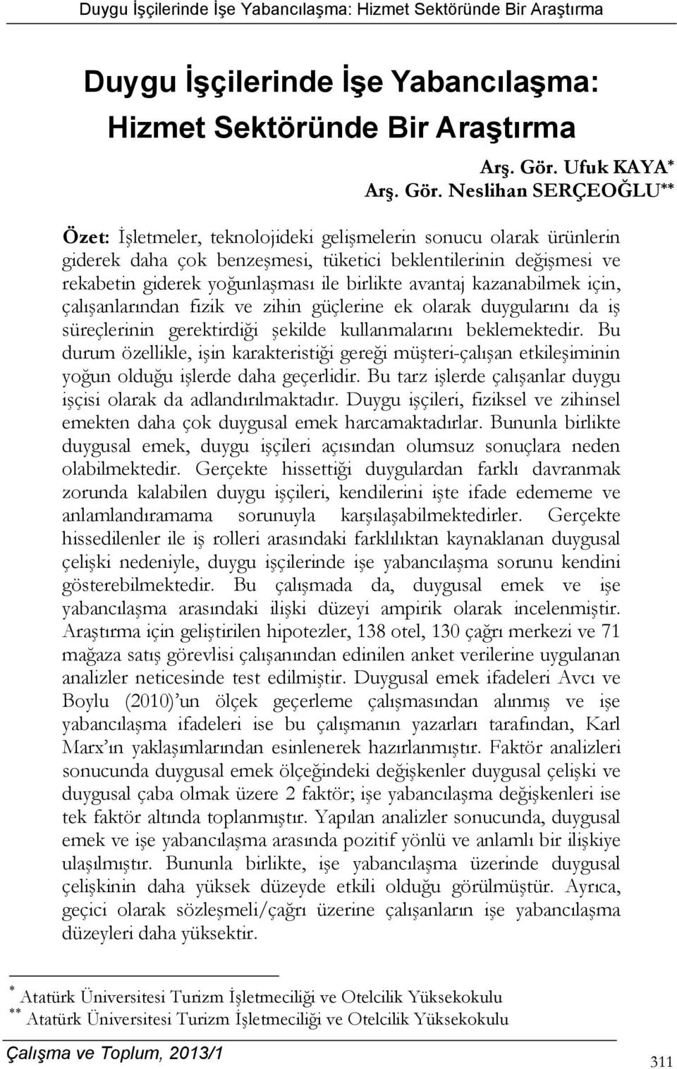 Neslihan SERÇEOĞLU ** Özet: İşletmeler, teknolojideki gelişmelerin sonucu olarak ürünlerin giderek daha çok benzeşmesi, tüketici beklentilerinin değişmesi ve rekabetin giderek yoğunlaşması ile