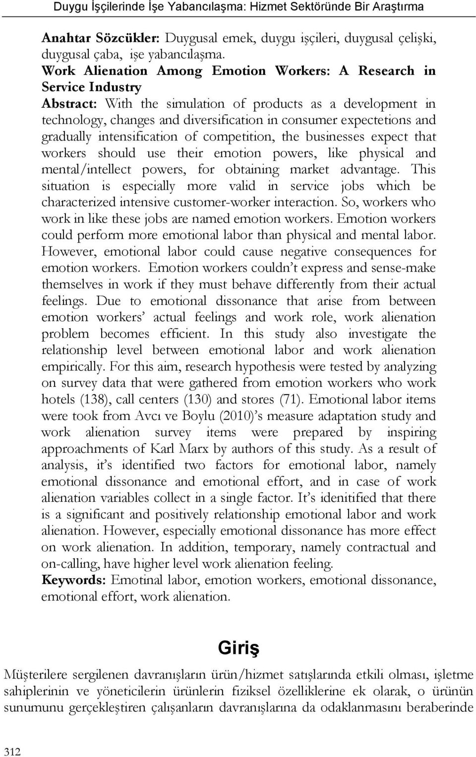 and gradually intensification of competition, the businesses expect that workers should use their emotion powers, like physical and mental/intellect powers, for obtaining market advantage.