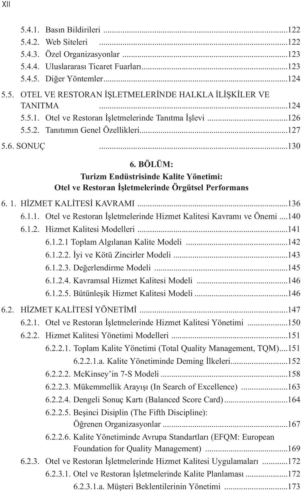 BÖLÜM: Turizm Endüstrisinde Kalite Yönetimi: Otel ve Restoran İşletmelerinde Örgütsel Performans 6. 1. HİZMET KALİTESİ KAVRAMI...136 6.1.1. Otel ve Restoran İşletmelerinde Hizmet Kalitesi Kavramı ve Önemi.