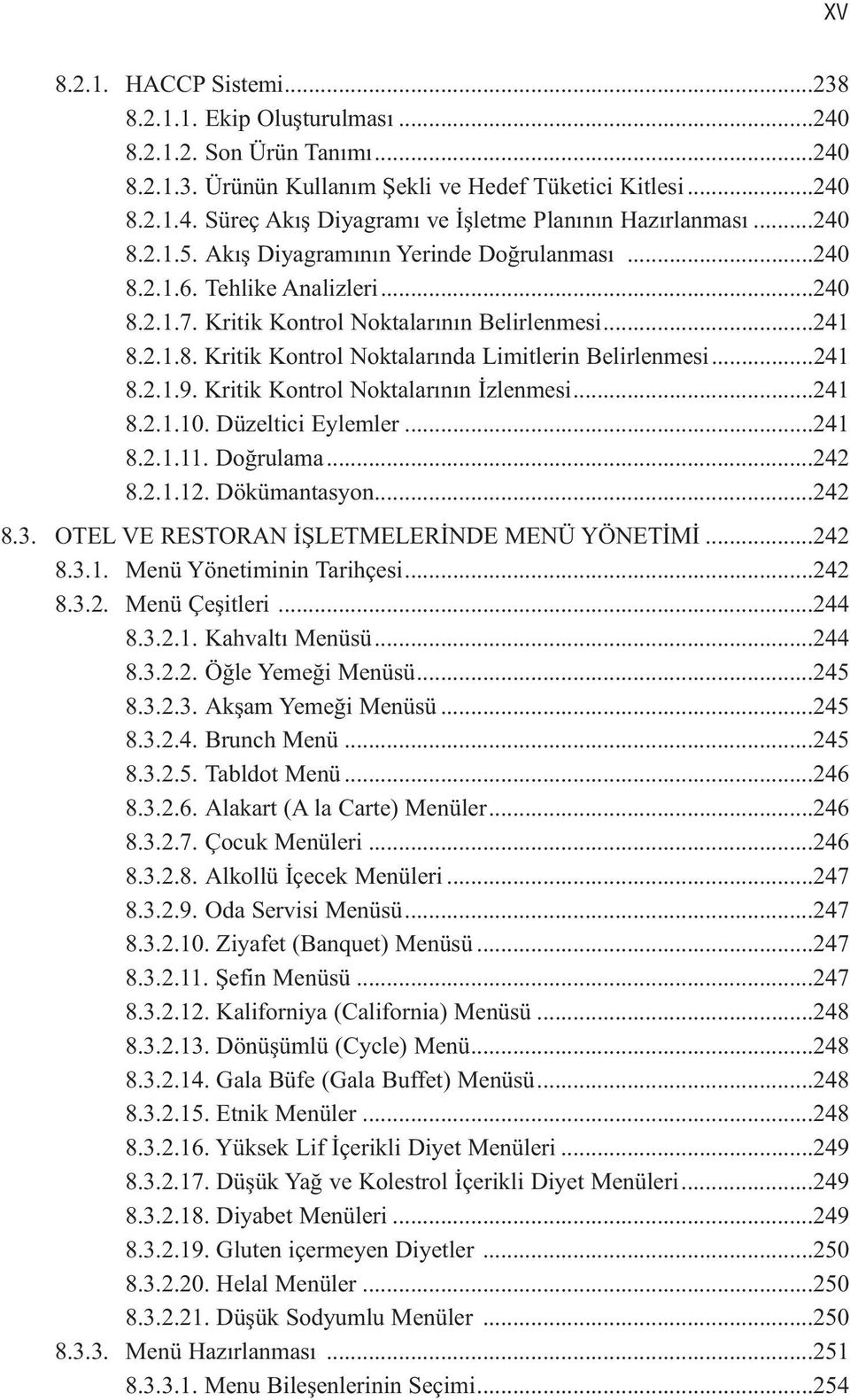 Kritik Kontrol Noktalarının Belirlenmesi...241 8.2.1.8. Kritik Kontrol Noktalarında Limitlerin Belirlenmesi...241 8.2.1.9. Kritik Kontrol Noktalarının İzlenmesi...241 8.2.1.10. Düzeltici Eylemler.