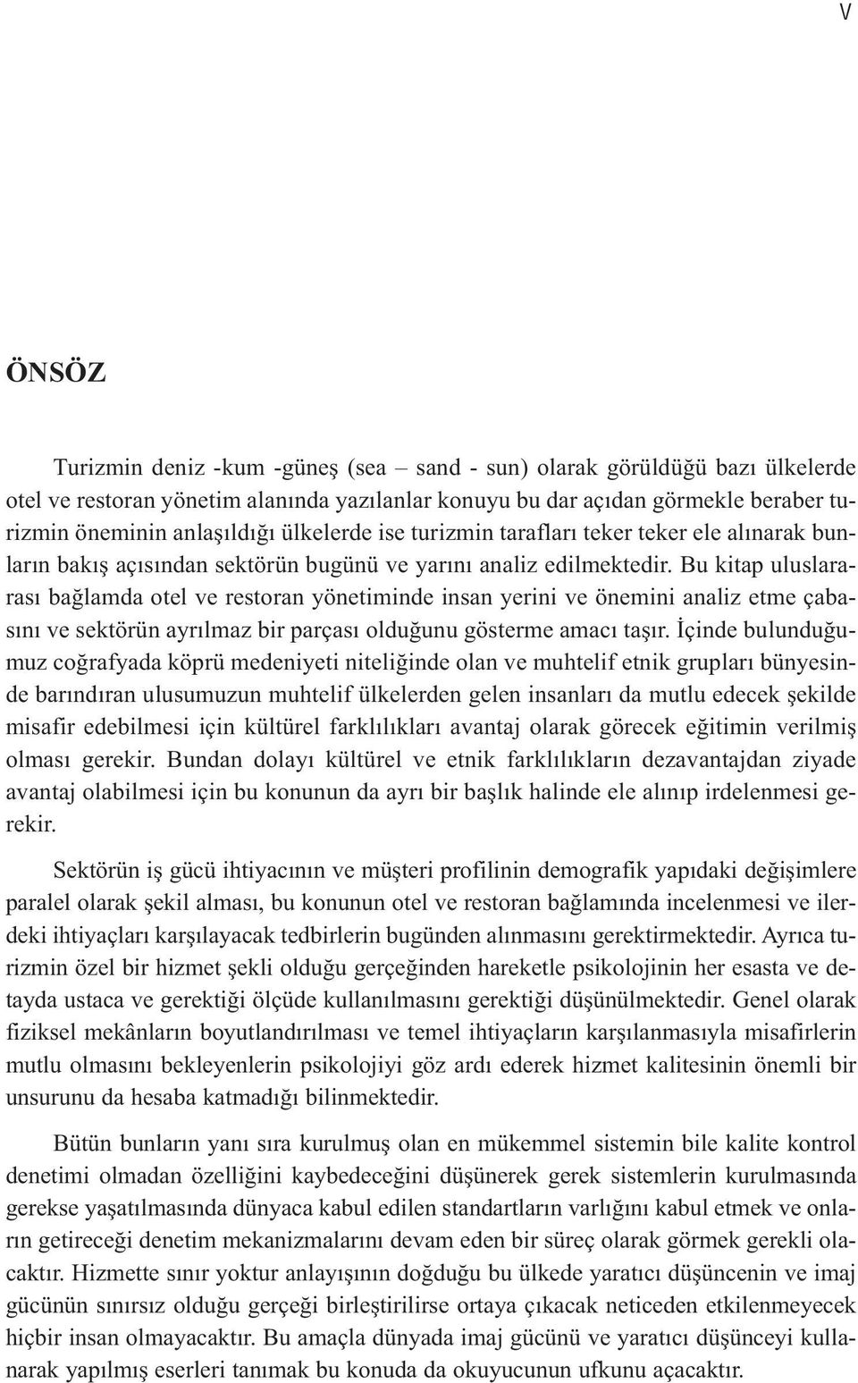 Bu kitap uluslararası bağlamda otel ve restoran yönetiminde insan yerini ve önemini analiz etme çabasını ve sektörün ayrılmaz bir parçası olduğunu gösterme amacı taşır.