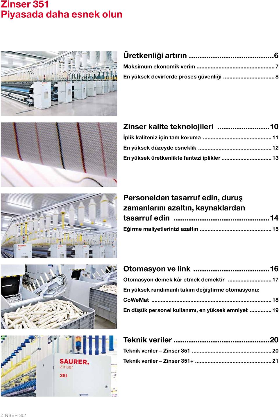 .. 13 Personelden tasarruf edin, duruş zamanlarını azaltın, kaynaklardan tasarruf edin...14 Eğirme maliyetlerinizi azaltın... 15 Otomasyon ve link.
