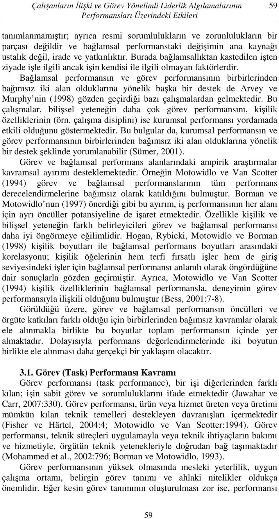 Bağlamsal performansın ve görev performansının birbirlerinden bağımsız iki alan olduklarına yönelik başka bir destek de Arvey ve Murphy nin (1998) gözden geçirdiği bazı çalışmalardan gelmektedir.