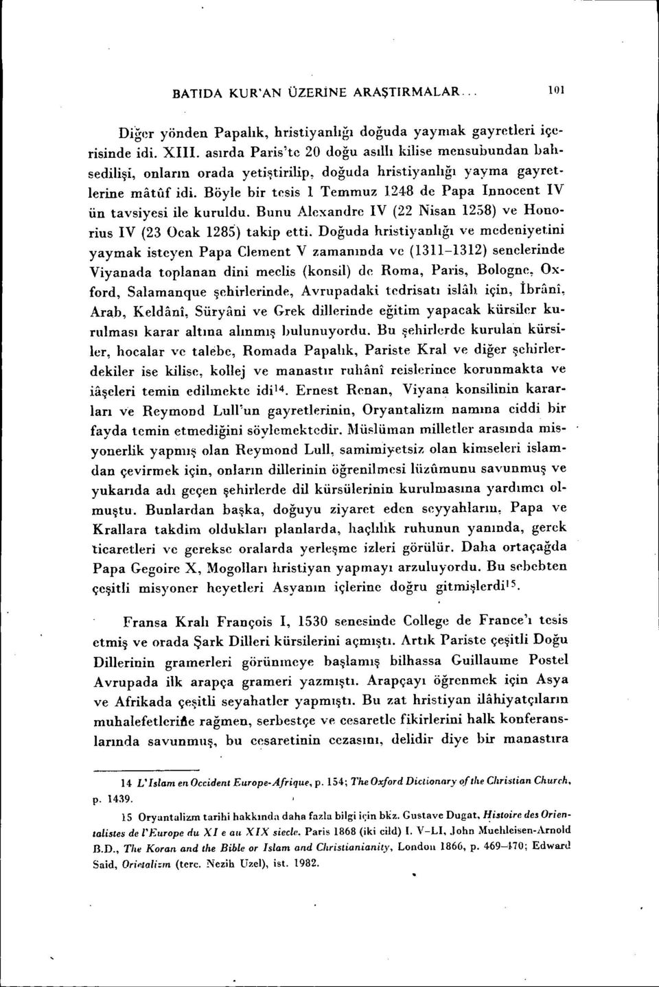 Bunu Alexandre IV (22 Nisan 1258) ve Ronorius IV (23 Ocak 1285) takip etti.