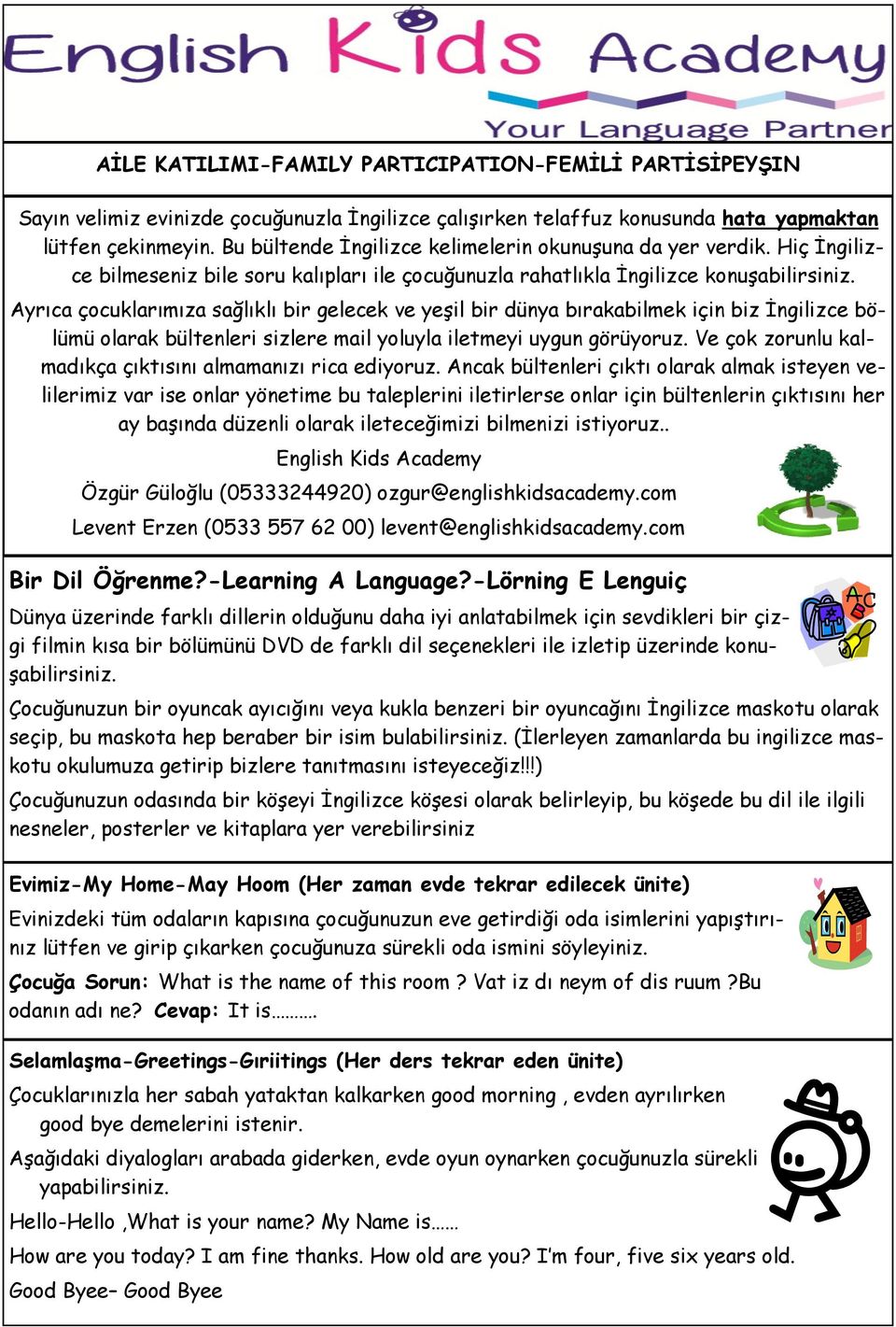 Ayrıca çocuklarımıza sağlıklı bir gelecek ve yeşil bir dünya bırakabilmek için biz İngilizce bölümü olarak bültenleri sizlere mail yoluyla iletmeyi uygun görüyoruz.