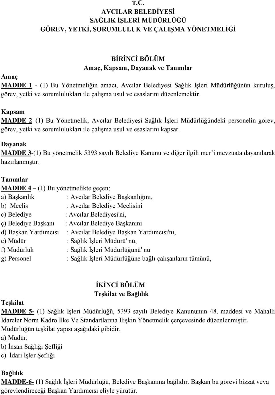 Kapsam MADDE 2 (1) Bu Yönetmelik, Avcılar Belediyesi Sağlık İşleri Müdürlüğündeki personelin görev, görev, yetki ve sorumlulukları ile çalışma usul ve esaslarını kapsar.