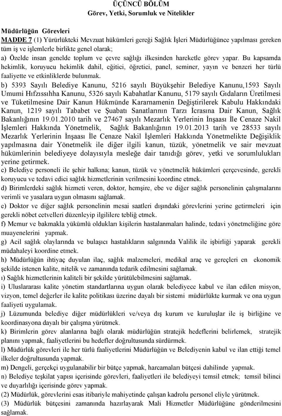 Bu kapsamda hekimlik, koruyucu hekimlik dahil, eğitici, öğretici, panel, seminer, yayın ve benzeri her türlü faaliyette ve etkinliklerde bulunmak.