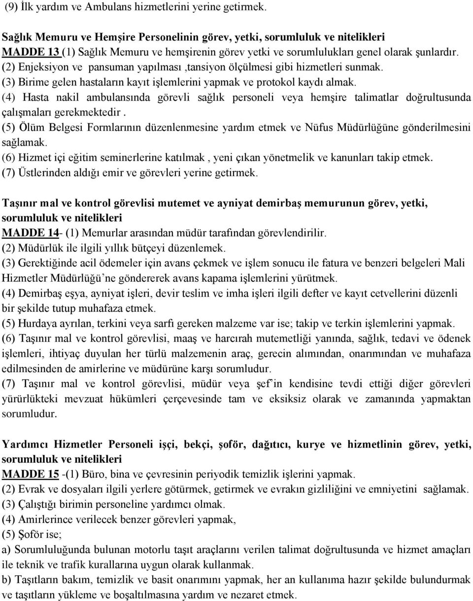 (2) Enjeksiyon ve pansuman yapılması,tansiyon ölçülmesi gibi hizmetleri sunmak. (3) Birime gelen hastaların kayıt işlemlerini yapmak ve protokol kaydı almak.