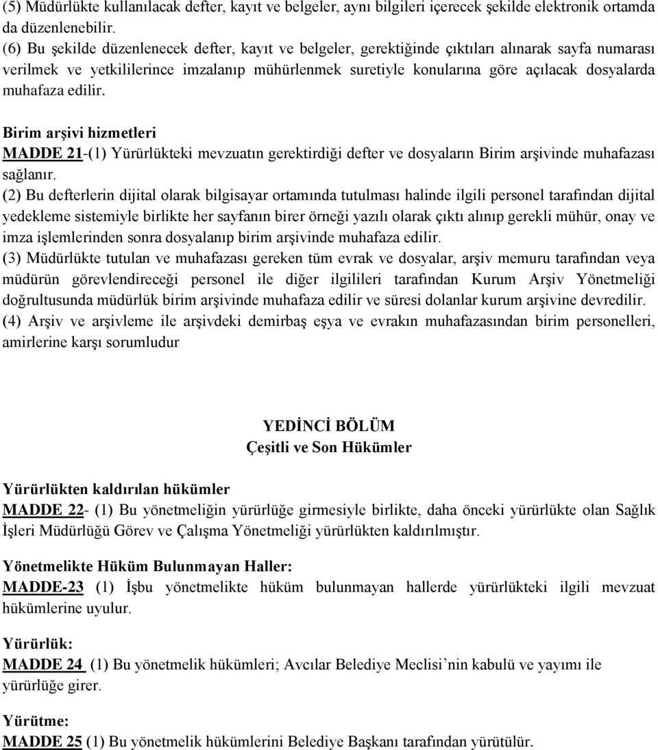 muhafaza edilir. Birim arşivi hizmetleri MADDE 21-(1) Yürürlükteki mevzuatın gerektirdiği defter ve dosyaların Birim arşivinde muhafazası sağlanır.