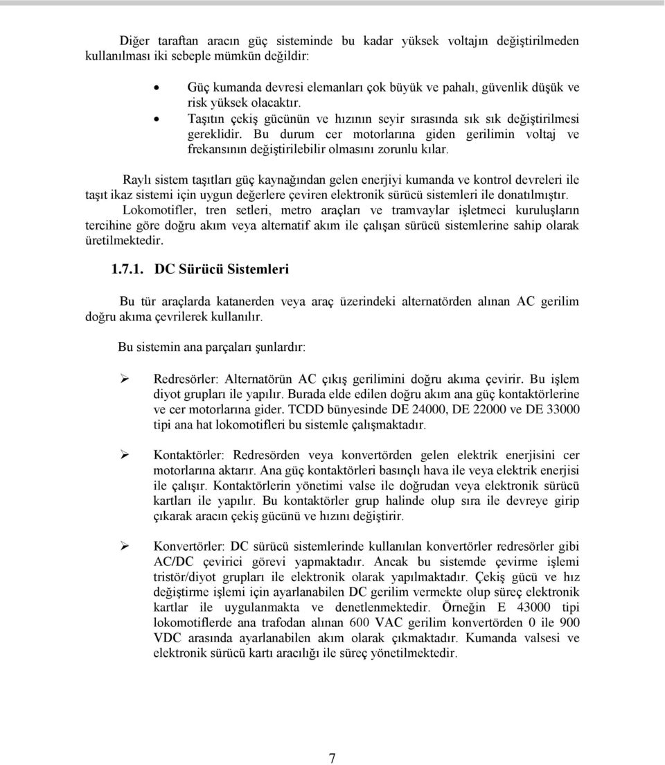 Bu durum cer motorlarına giden gerilimin voltaj ve frekansının değiştirilebilir olmasını zorunlu kılar.