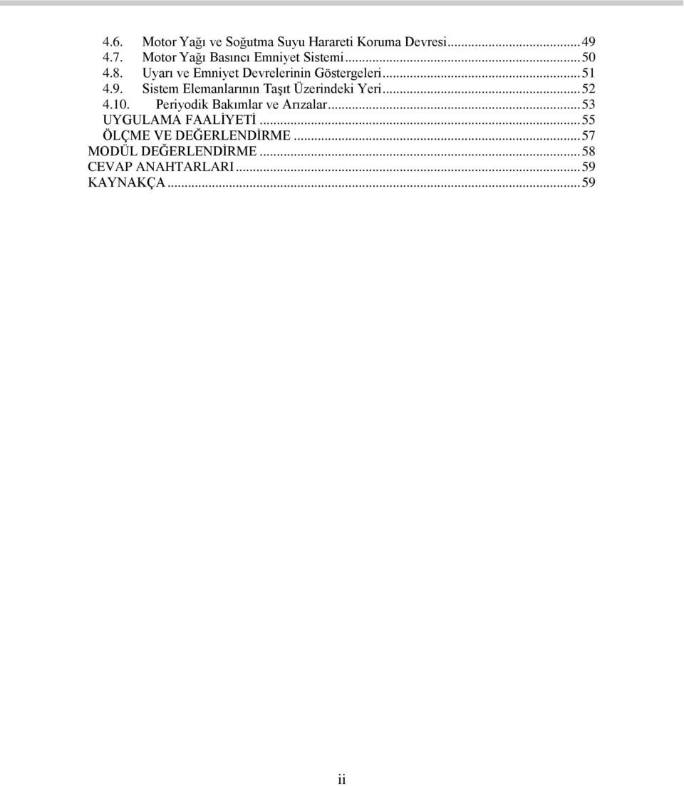 9. Sistem Elemanlarının Taşıt Üzerindeki Yeri... 52 4.10. Periyodik Bakımlar ve Arızalar.