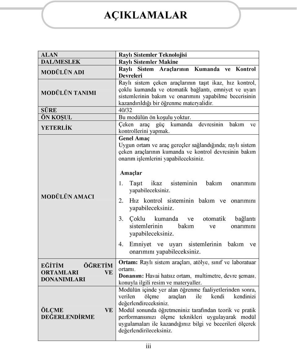 SÜRE 40/32 ÖN KOŞUL Bu modülün ön koşulu yoktur. Çeken araç güç kumanda devresinin bakım ve YETERLİK kontrollerini yapmak.