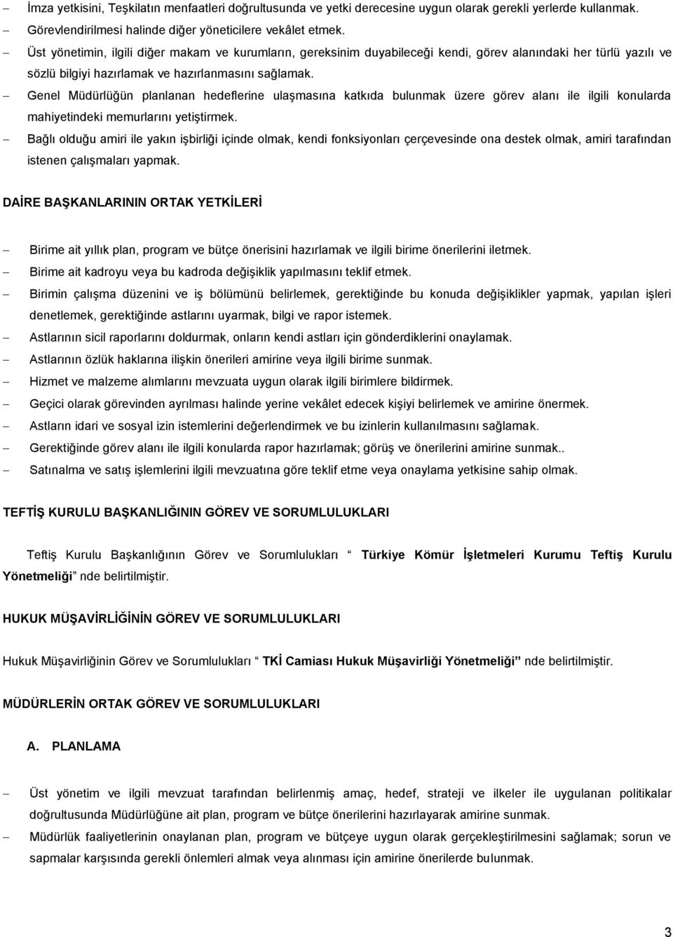 Genel Müdürlüğün planlanan hedeflerine ulaşmasına katkıda bulunmak üzere görev alanı ile ilgili konularda mahiyetindeki memurlarını yetiştirmek.