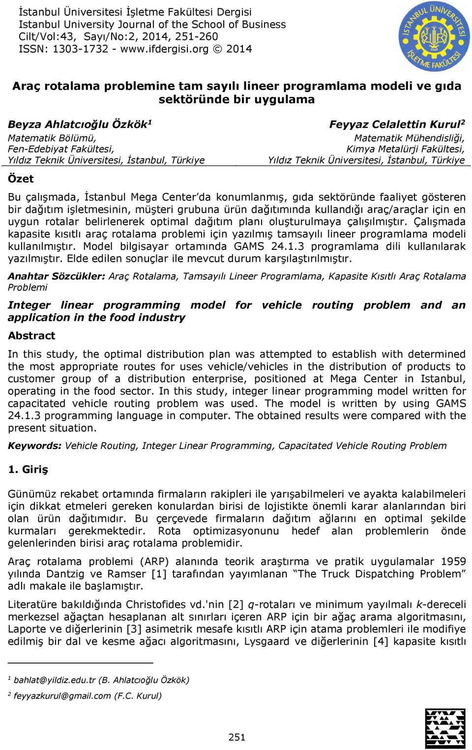 İstanbul, Türkiye Feyyaz Celalettin Kurul 2 Matematik Mühendisliği, Kimya Metalürji Fakültesi, Yıldız Teknik Üniversitesi, İstanbul, Türkiye Özet Bu çalışmada, İstanbul Mega Center da konumlanmış,