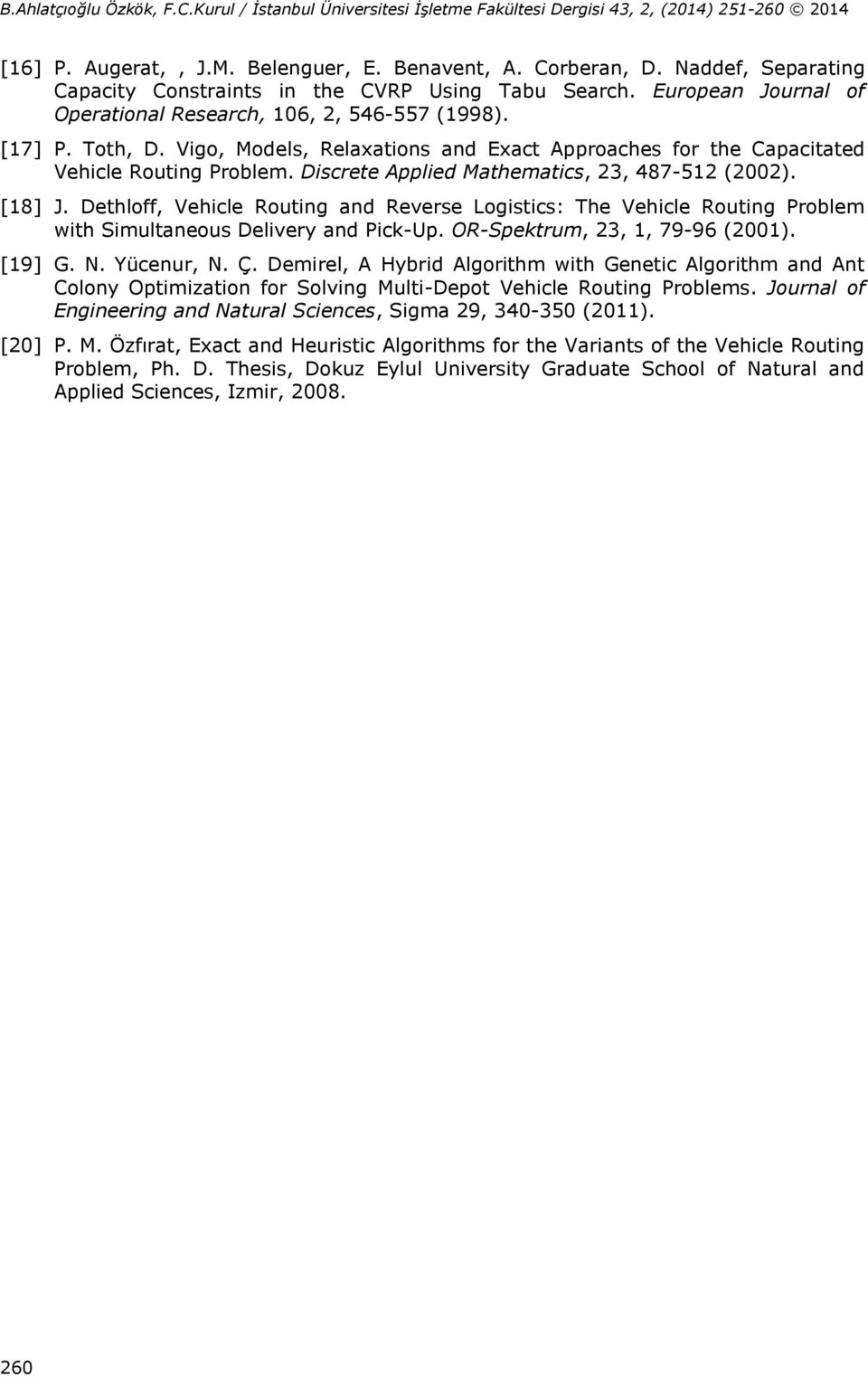 Dethloff, Vehicle Routing and Reverse Logistics: The Vehicle Routing Problem with Simultaneous Delivery and Pick-Up. OR-Spektrum, 23, 1, 79-96 (2001). [19] G. N. Yücenur, N. Ç.