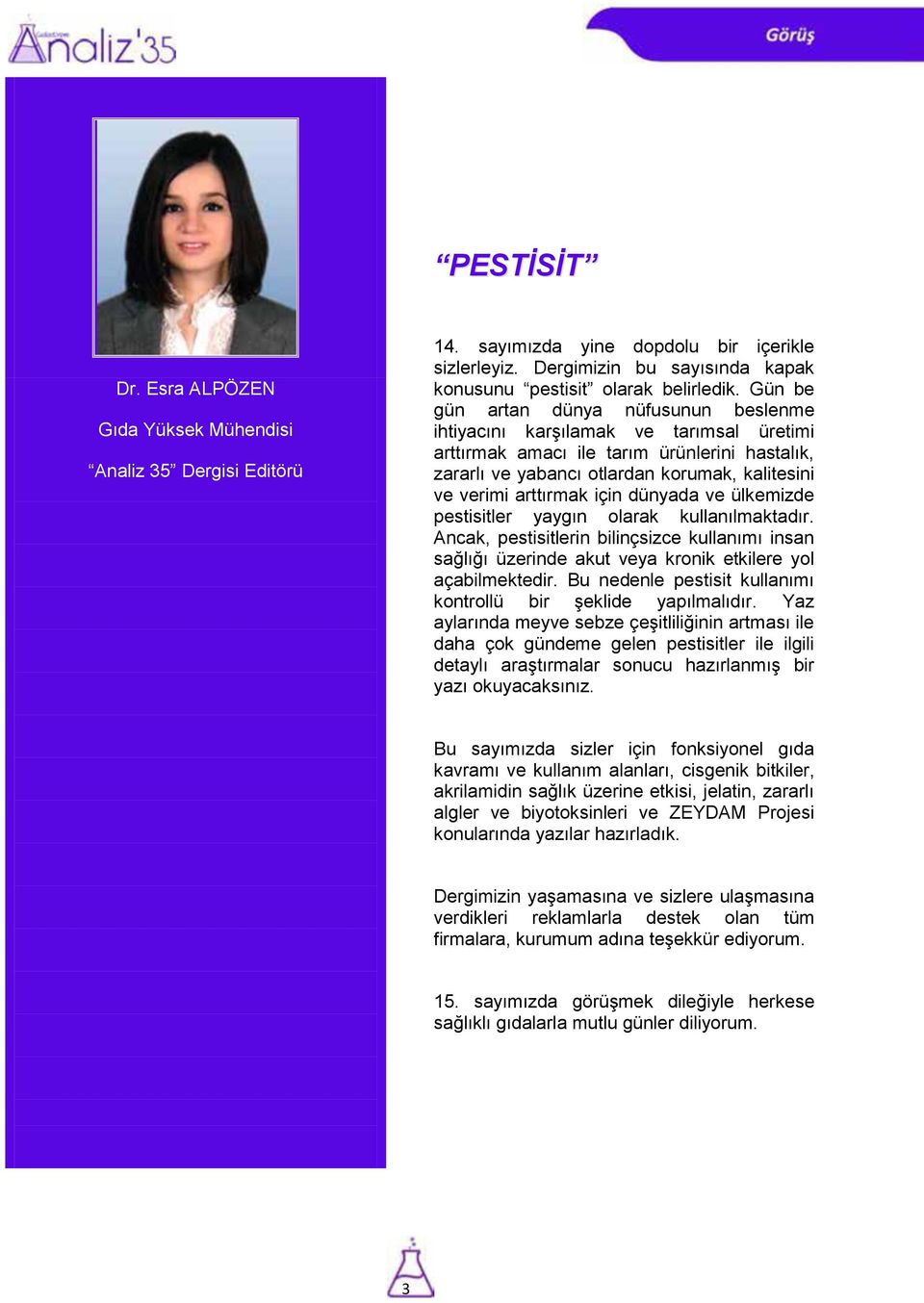 için dünyada ve ülkemizde pestisitler yaygın olarak kullanılmaktadır. Ancak, pestisitlerin bilinçsizce kullanımı insan sağlığı üzerinde akut veya kronik etkilere yol açabilmektedir.