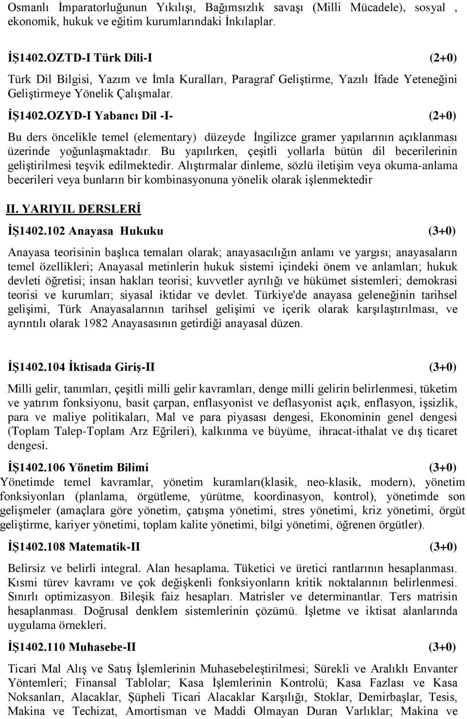 OZYD-I Yabancı Dil -I- (2+0) Bu ders öncelikle temel (elementary) düzeyde İngilizce gramer yapılarının açıklanması üzerinde yoğunlaşmaktadır.