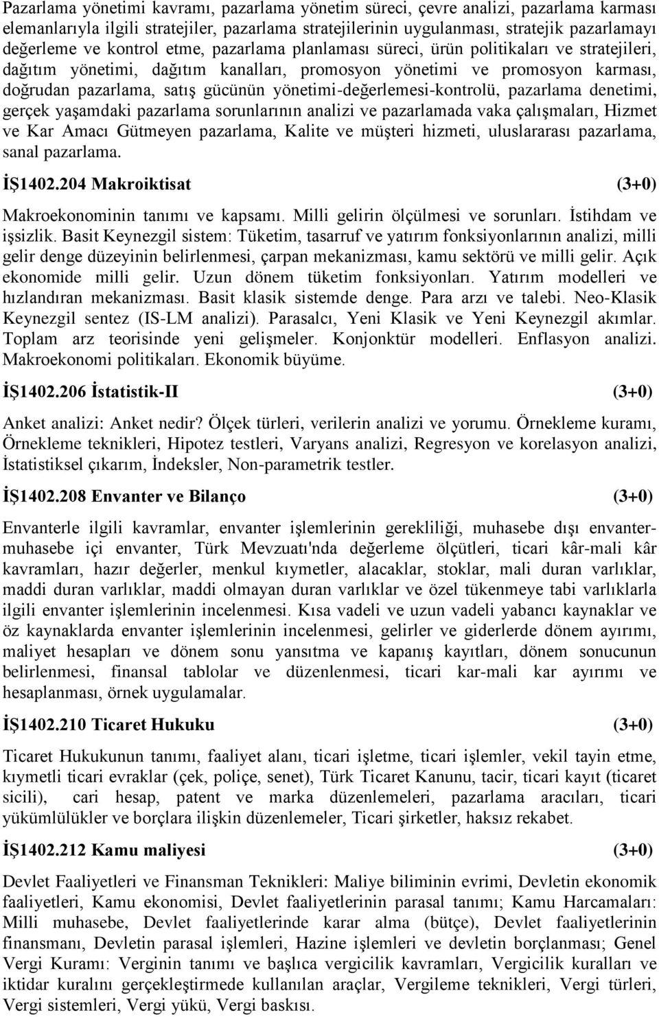 yönetimi-değerlemesi-kontrolü, pazarlama denetimi, gerçek yaşamdaki pazarlama sorunlarının analizi ve pazarlamada vaka çalışmaları, Hizmet ve Kar Amacı Gütmeyen pazarlama, Kalite ve müşteri hizmeti,