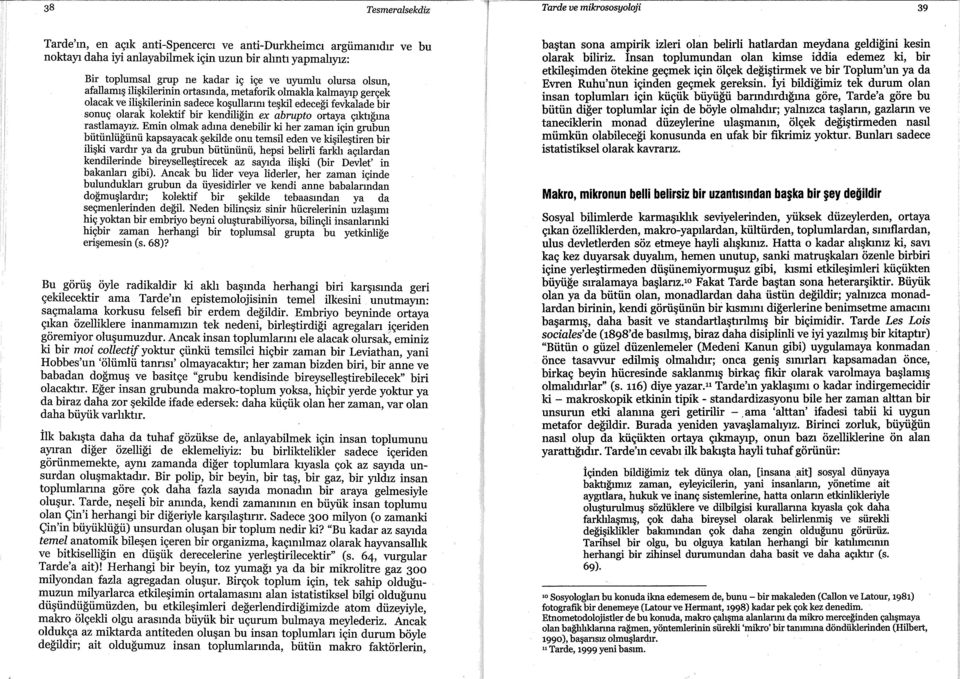 bir kendiliğin ex abrupto ortaya çıktığına r~~~~a~~~z.. Emın olmak adı?a denebilir ki her zaman için grubun?~~nlugunu kapsayacak-şekilde onu temsil eden ve kişileştiren bir ılışki.