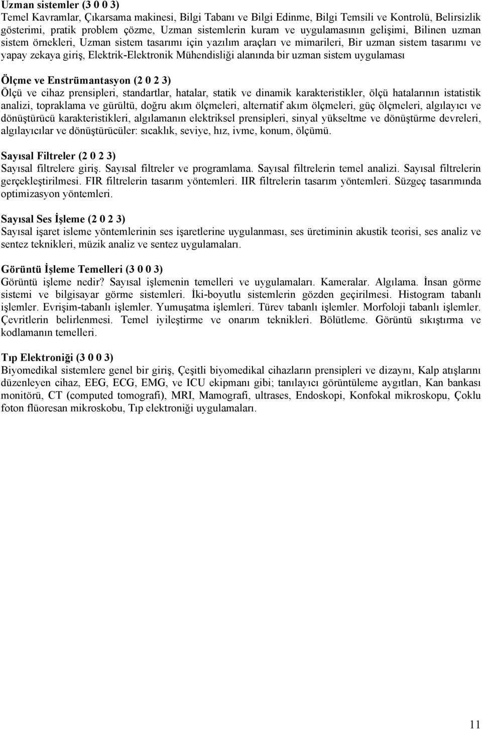 alanında bir uzman sistem uygulaması Ölçme ve Enstrümantasyon (2 0 2 3) Ölçü ve cihaz prensipleri, standartlar, hatalar, statik ve dinamik karakteristikler, ölçü hatalarının istatistik analizi,