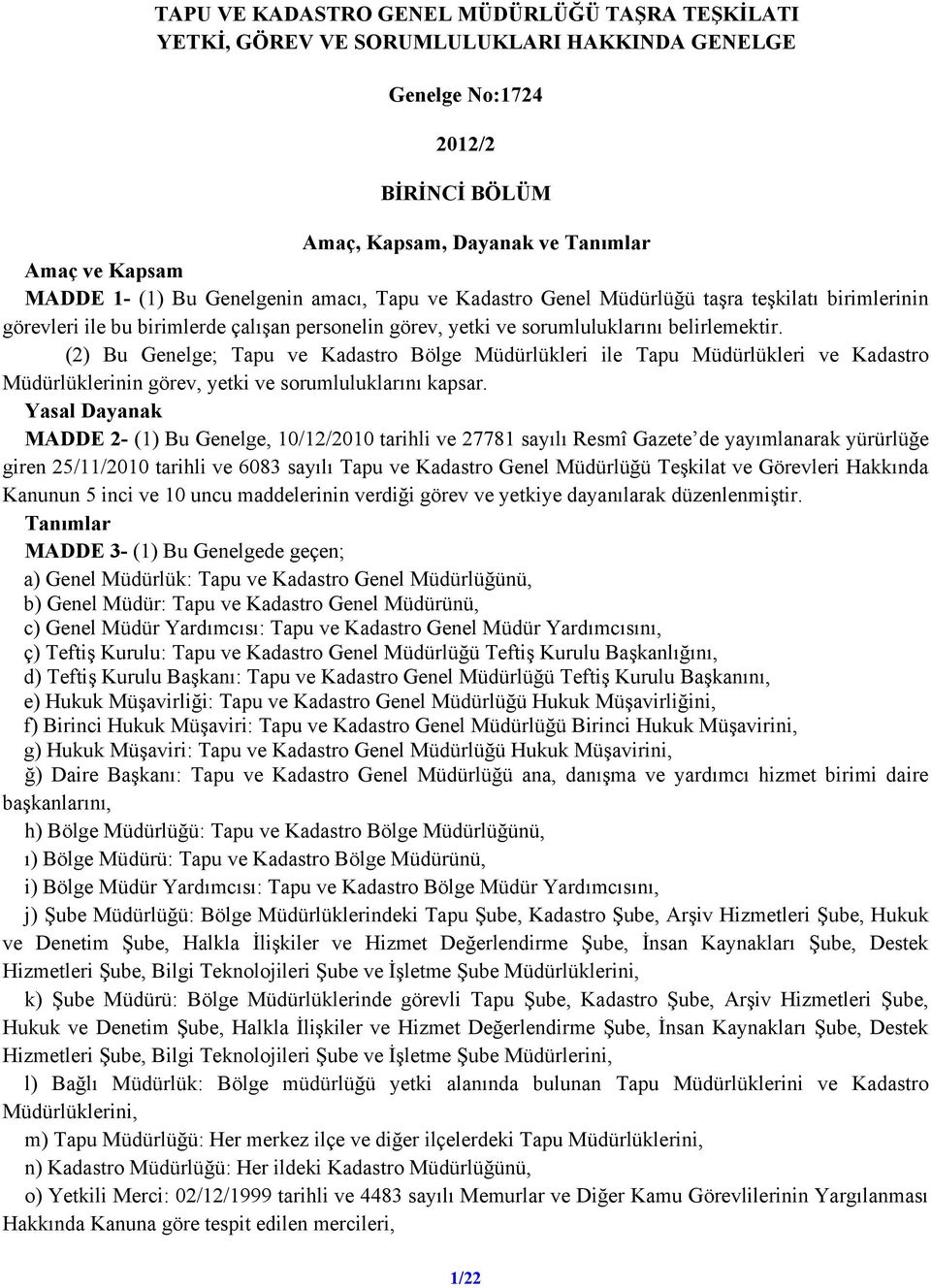 (2) Bu Genelge; Tapu ve Kadastro Bölge Müdürlükleri ile Tapu Müdürlükleri ve Kadastro Müdürlüklerinin görev, yetki ve sorumluluklarını kapsar.