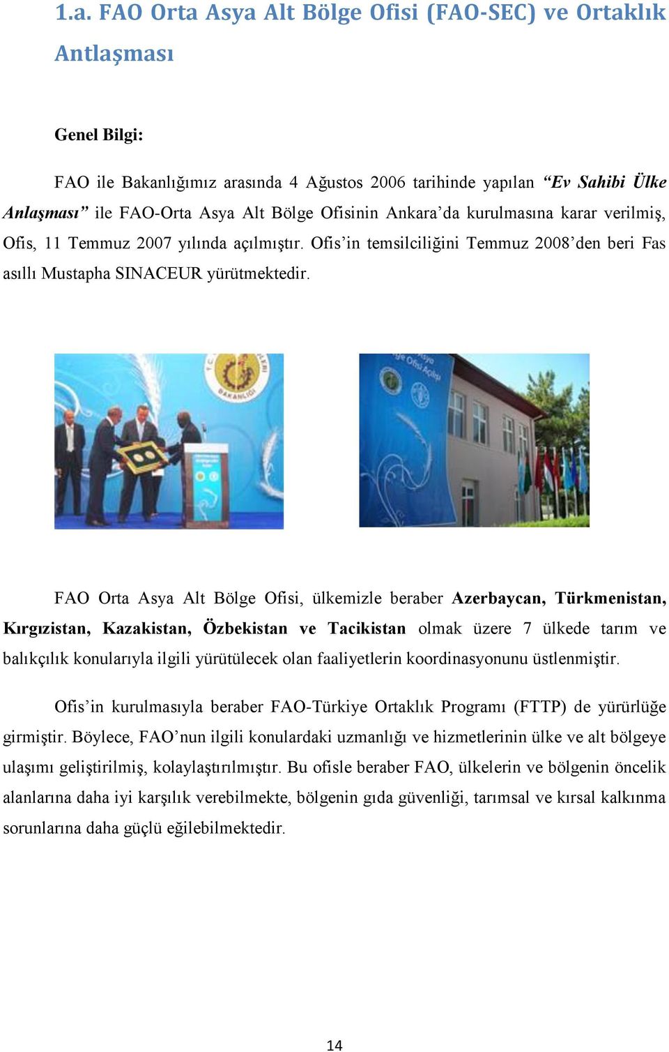 FAO Orta Asya Alt Bölge Ofisi, ülkemizle beraber Azerbaycan, Türkmenistan, Kırgızistan, Kazakistan, Özbekistan ve Tacikistan olmak üzere 7 ülkede tarım ve balıkçılık konularıyla ilgili yürütülecek