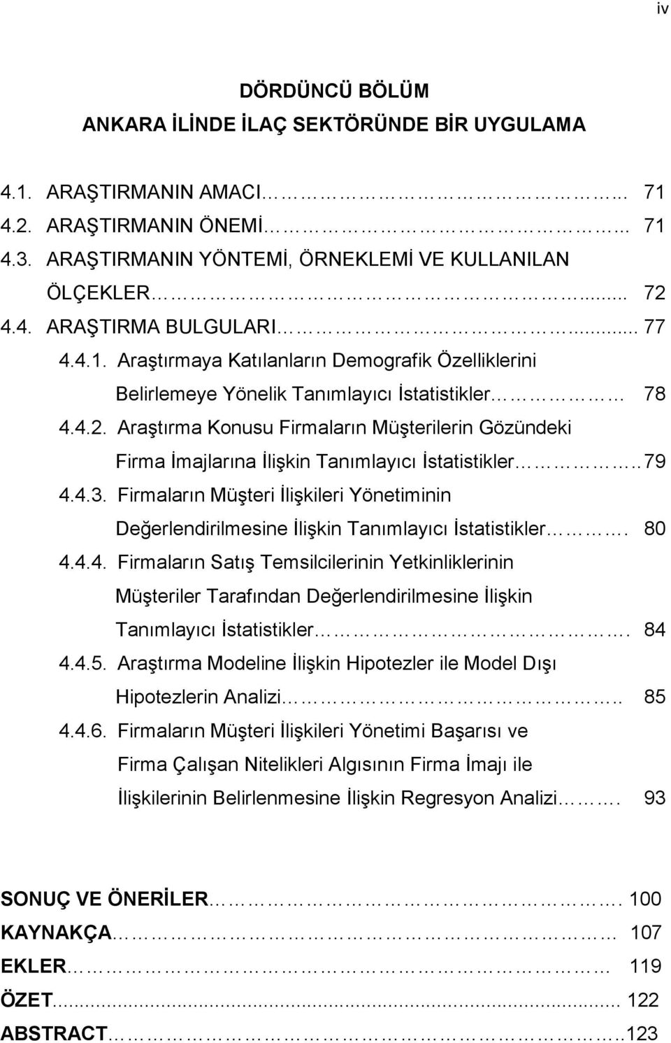 Araştırma Konusu Firmaların Müşterilerin Gözündeki Firma İmajlarına İlişkin Tanımlayıcı İstatistikler.. 79 4.4.3.