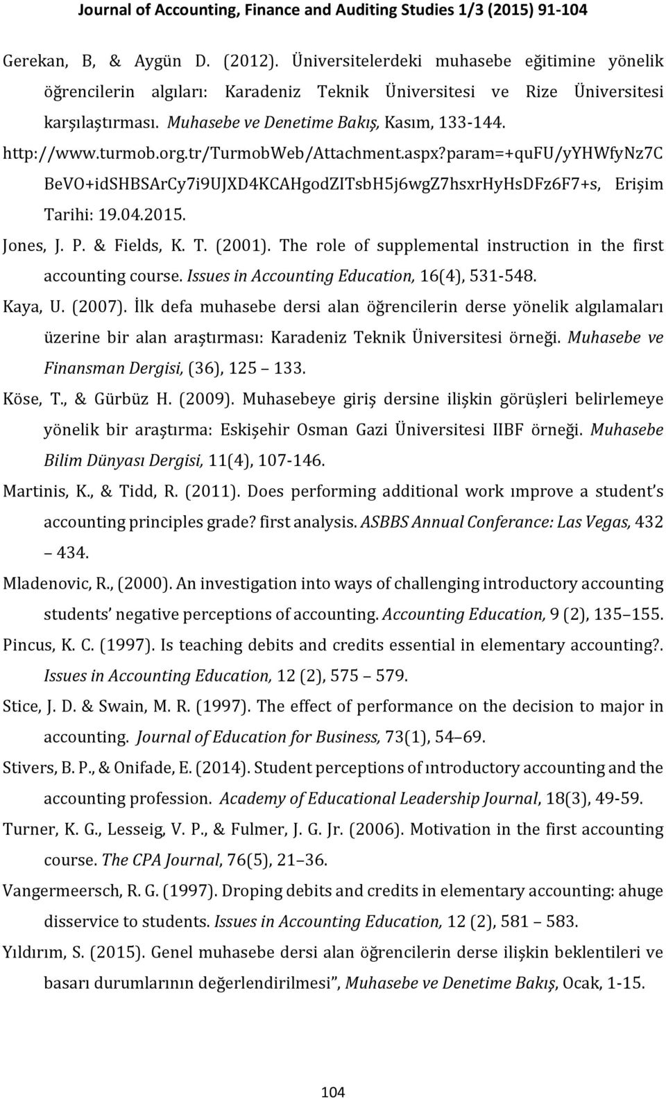 2015. Jones, J. P. & Fields, K. T. (2001). The role of supplemental instruction in the first accounting course. Issues in Accounting Education, 16(4), 531-548. Kaya, U. (2007).