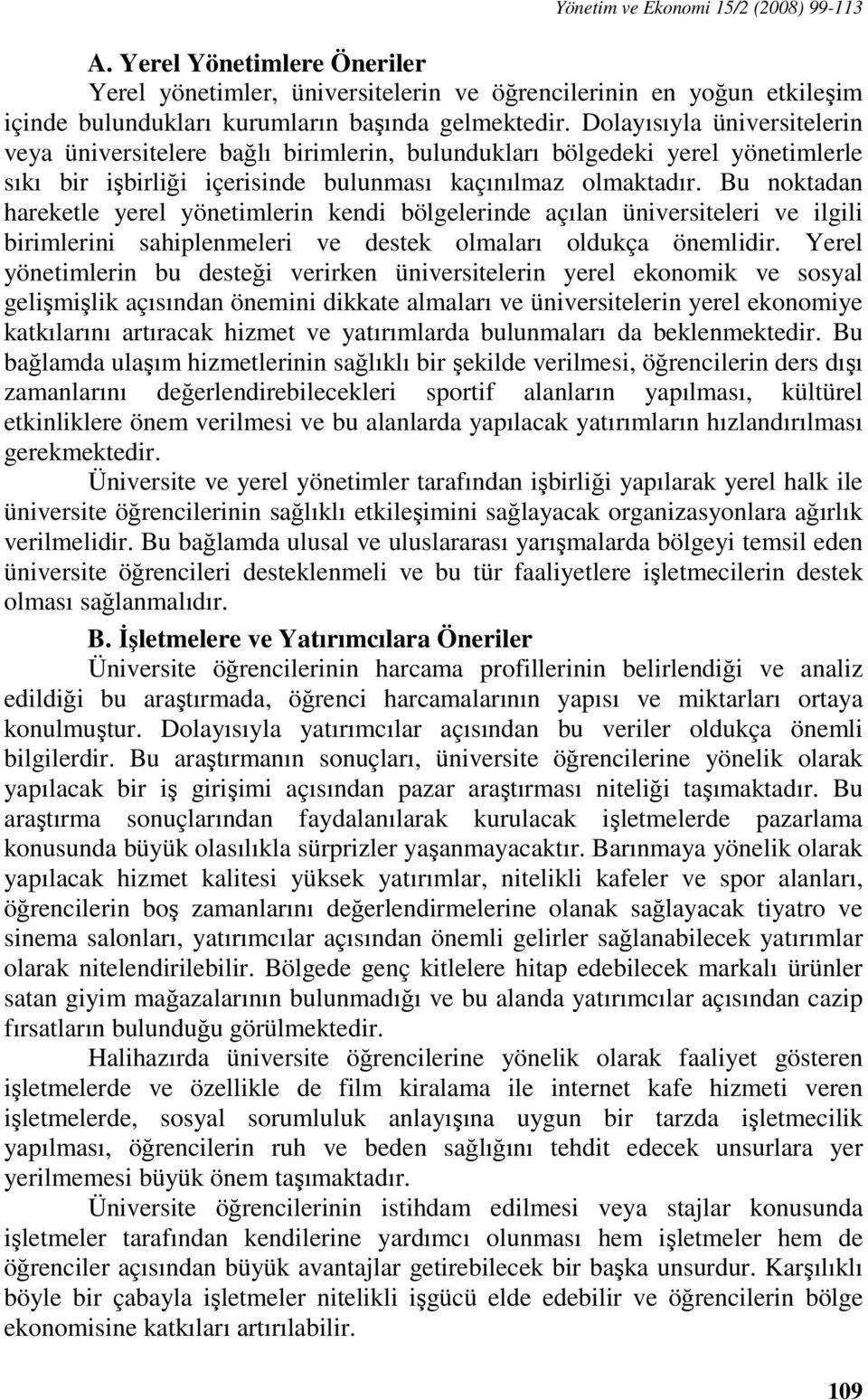 Bu noktadan hareketle yerel yönetimlerin kendi bölgelerinde açılan üniversiteleri ve ilgili birimlerini sahiplenmeleri ve destek olmaları oldukça önemlidir.