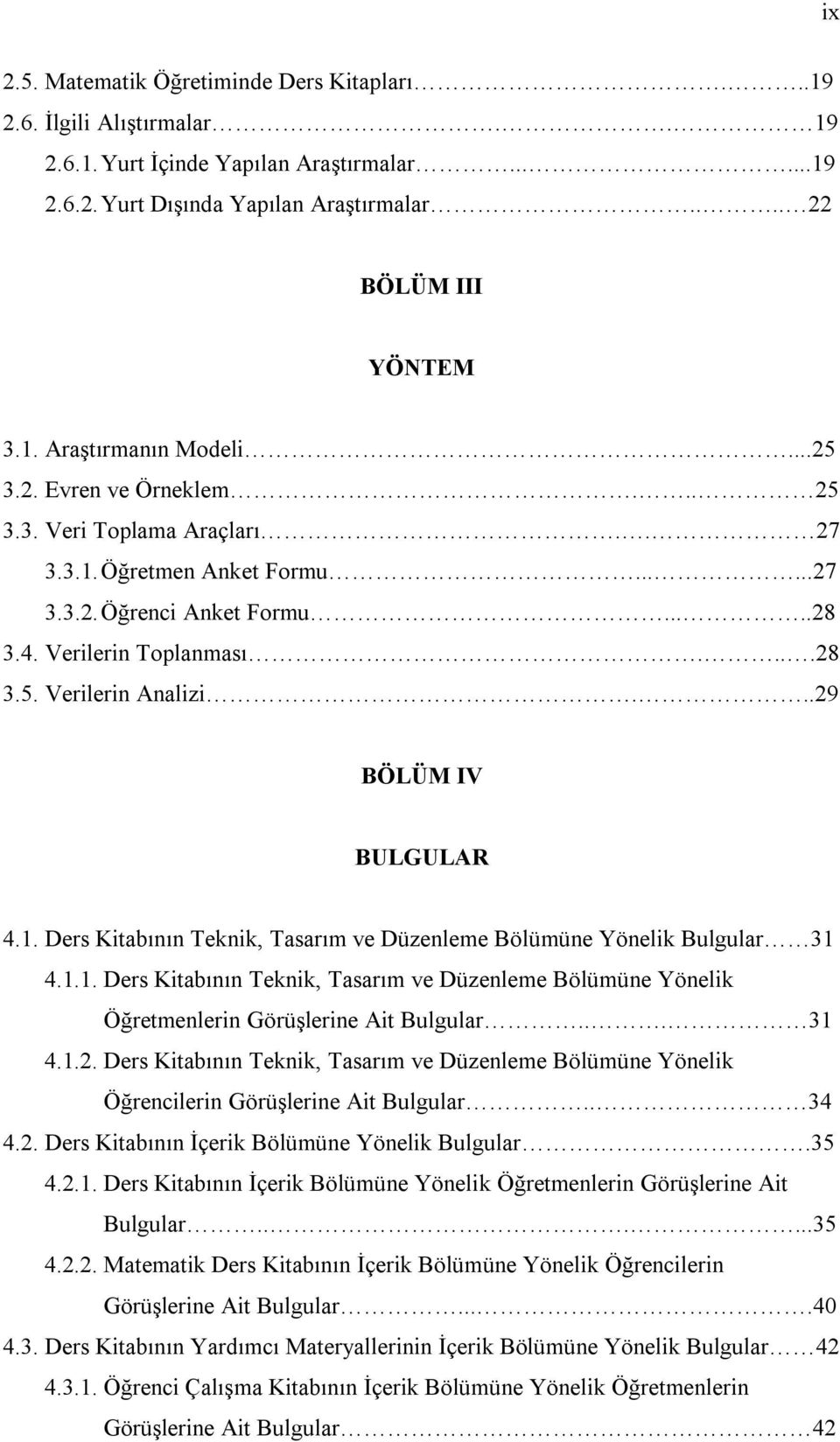 ..29 BÖLÜM IV BULGULAR 4.1. Ders Kitabının Teknik, Tasarım ve Düzenleme Bölümüne Yönelik Bulgular 31 4.1.1. Ders Kitabının Teknik, Tasarım ve Düzenleme Bölümüne Yönelik Öğretmenlerin Görüşlerine Ait Bulgular.