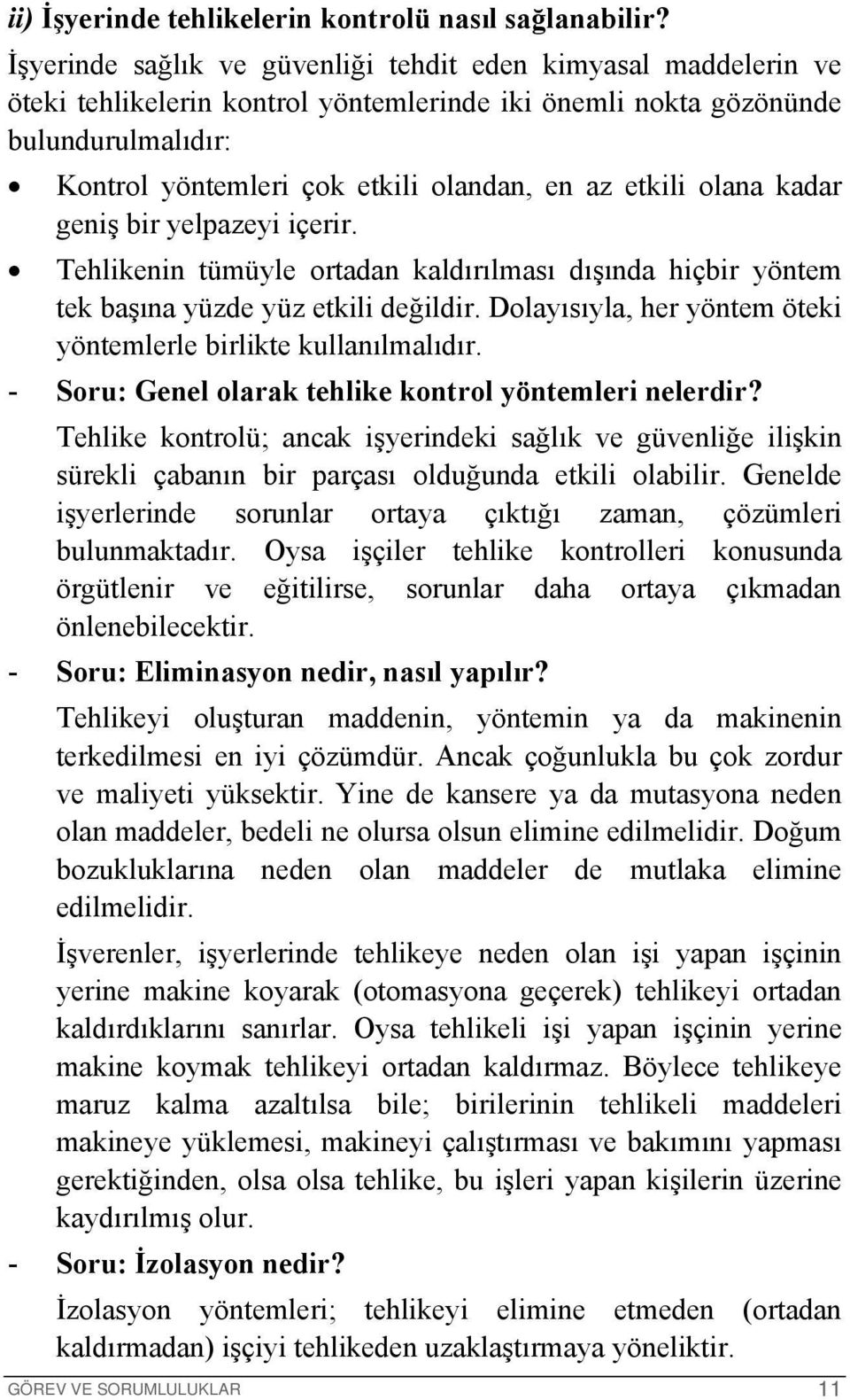 etkili olana kadar geniş bir yelpazeyi içerir. Tehlikenin tümüyle ortadan kaldırılması dışında hiçbir yöntem tek başına yüzde yüz etkili değildir.