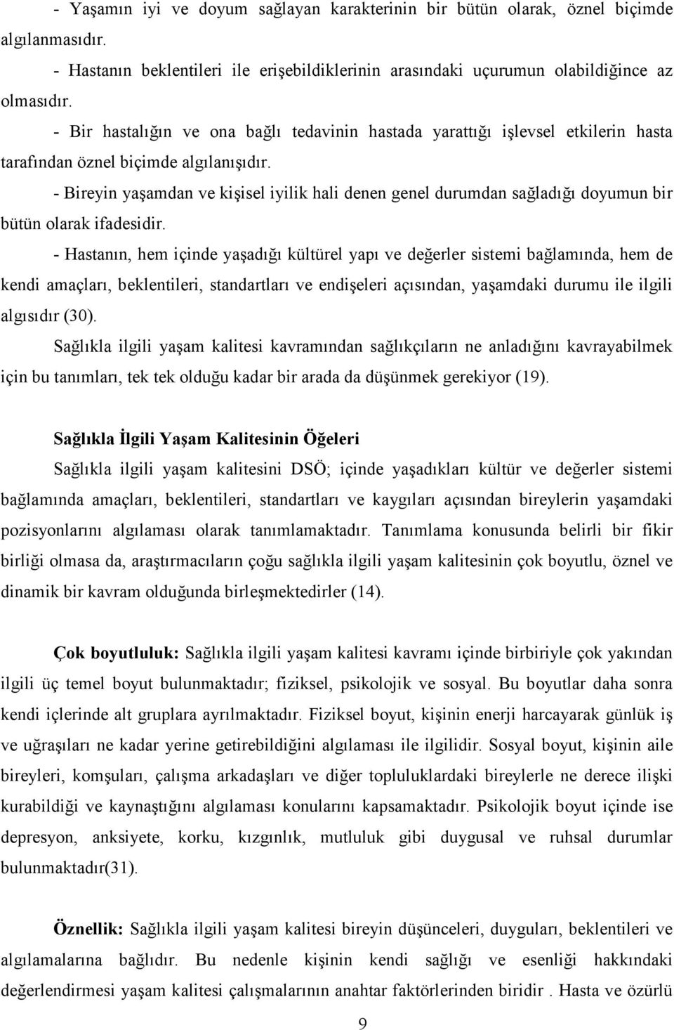 - Bireyin yaşamdan ve kişisel iyilik hali denen genel durumdan sağladığı doyumun bir bütün olarak ifadesidir.