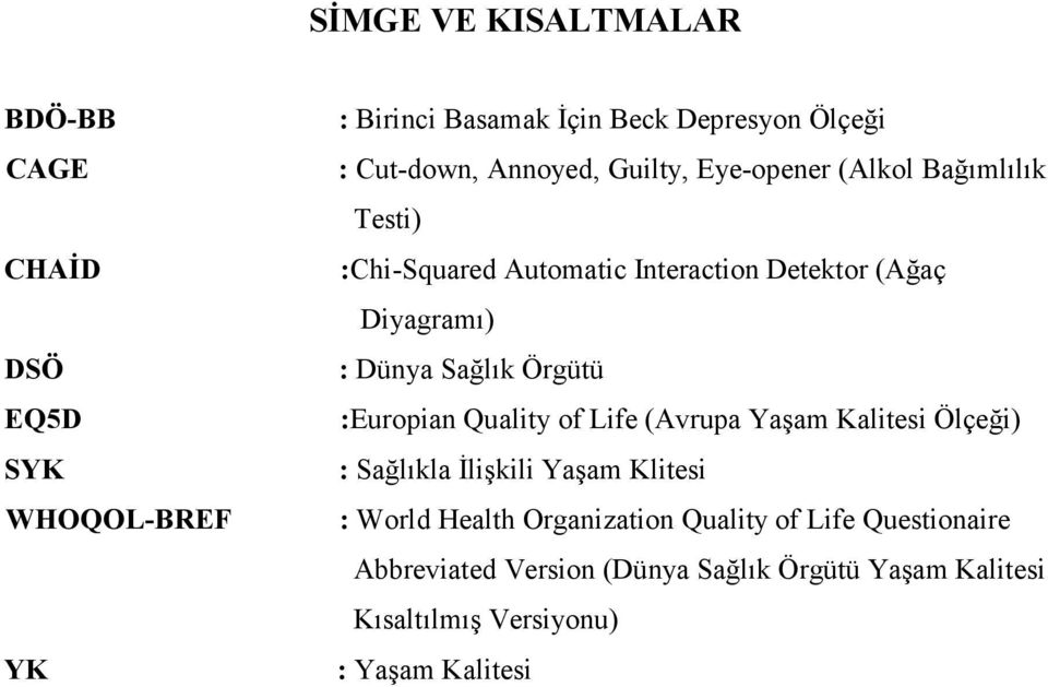 Sağlık Örgütü :Europian Quality of Life (Avrupa Yaşam Kalitesi Ölçeği) : Sağlıkla Đlişkili Yaşam Klitesi : World Health