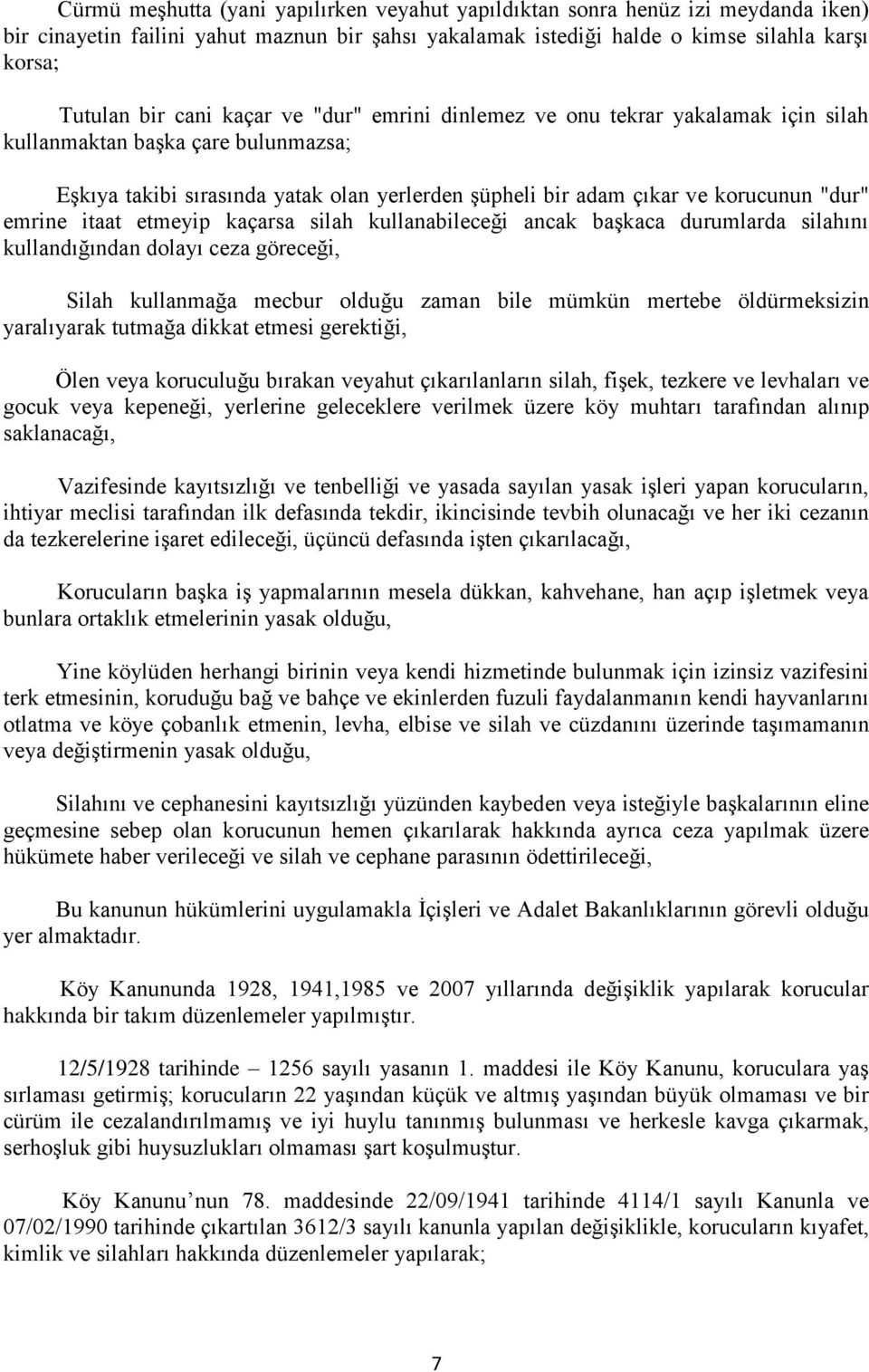 itaat etmeyip kaçarsa silah kullanabileceği ancak başkaca durumlarda silahını kullandığından dolayı ceza göreceği, Silah kullanmağa mecbur olduğu zaman bile mümkün mertebe öldürmeksizin yaralıyarak