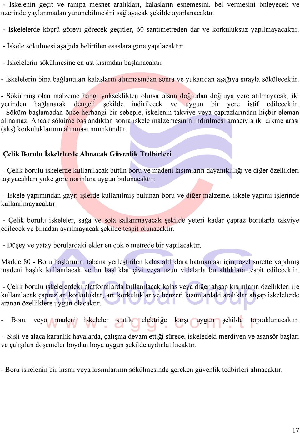 - İskele sökülmesi aşağıda belirtilen esaslara göre yapılacaktır: - İskelelerin sökülmesine en üst kısımdan başlanacaktır.