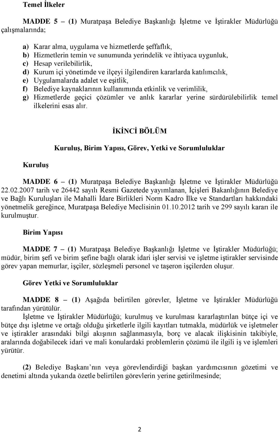 etkinlik ve verimlilik, g) Hizmetlerde geçici çözümler ve anlık kararlar yerine sürdürülebilirlik temel ilkelerini esas alır.