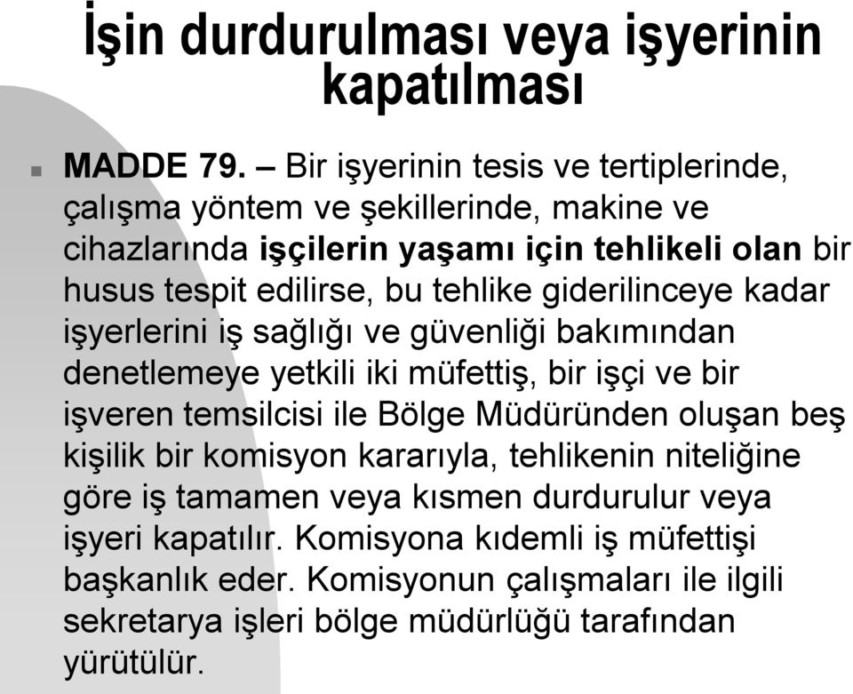 tehlike giderilinceye kadar işyerlerini iş sağlığı ve güvenliği bakımından denetlemeye yetkili iki müfettiş, bir işçi ve bir işveren temsilcisi ile Bölge