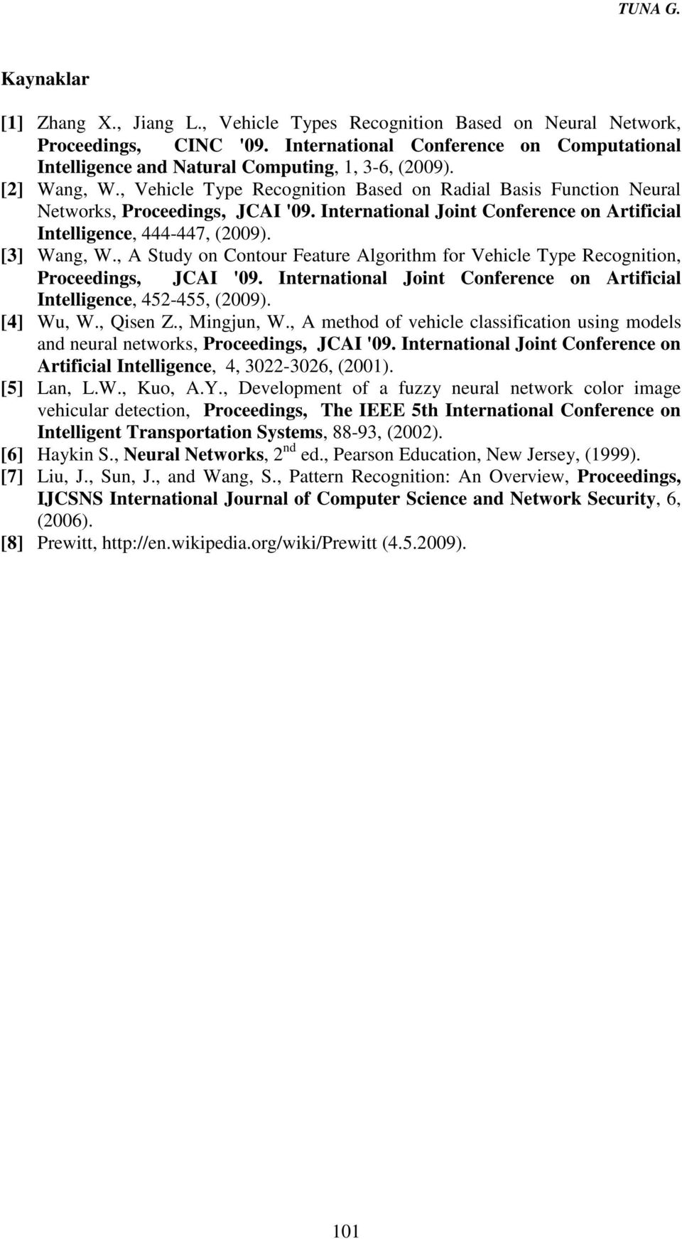 , Vehicle Type Recognition Based on Radial Basis Function Neural Networks, Proceedings, JCAI '09. International Joint Conference on Artificial Intelligence, 444-447, (2009). [3] Wang, W.