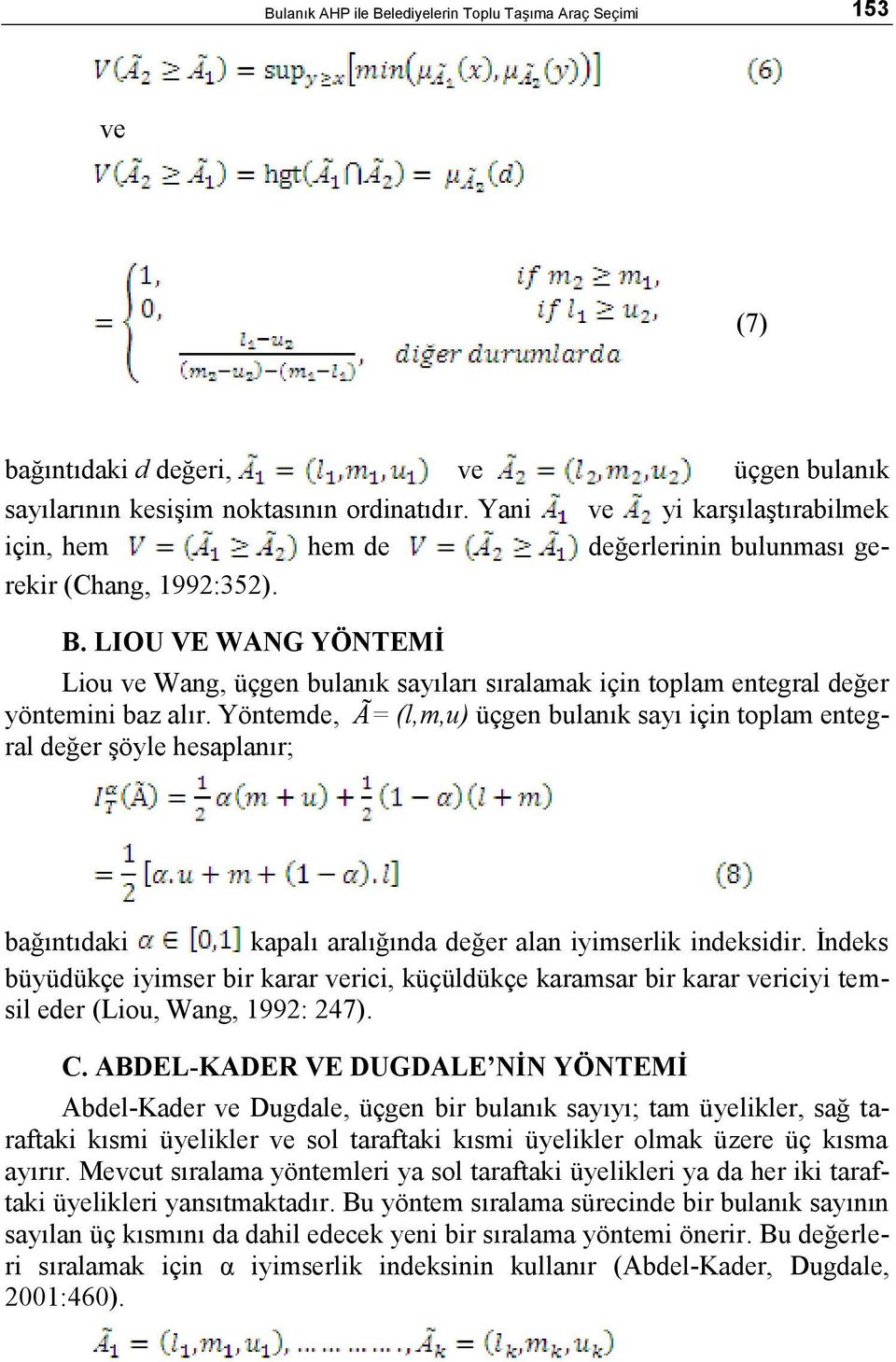 LIOU VE WANG YÖNTEMİ Liou ve Wang, üçgen bulanık sayıları sıralamak için toplam entegral değer yöntemini baz alır.