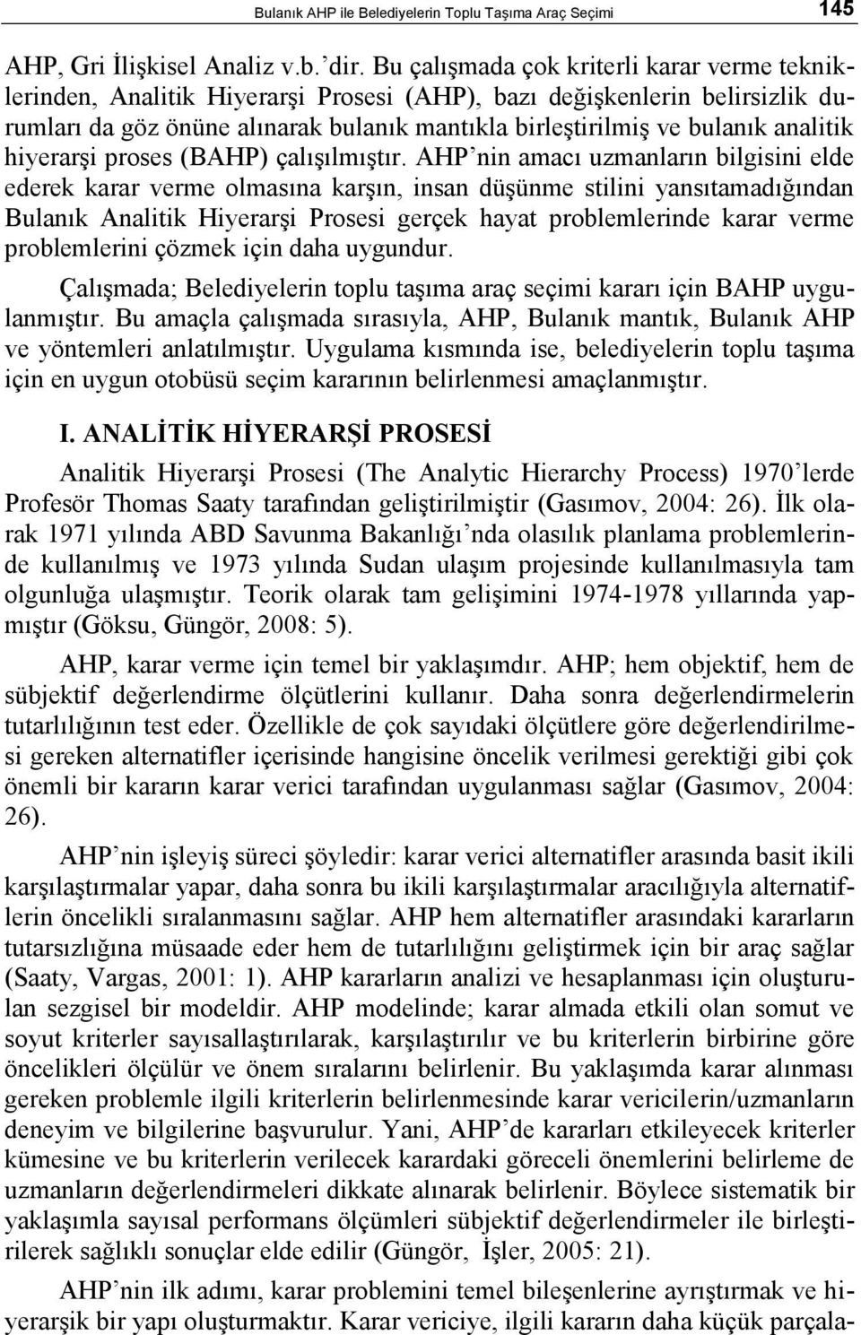 analitik hiyerarşi proses (BAHP) çalışılmıştır.