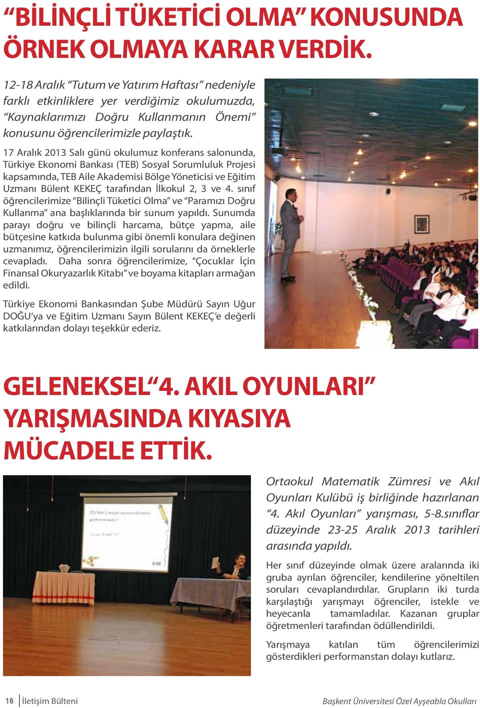 17 Aralık 2013 Salı günü okulumuz konferans salonunda, Türkiye Ekonomi Bankası (TEB) Sosyal Sorumluluk Projesi kapsamında, TEB Aile Akademisi Bölge Yöneticisi ve Eğitim Uzmanı Bülent KEKEÇ tarafından