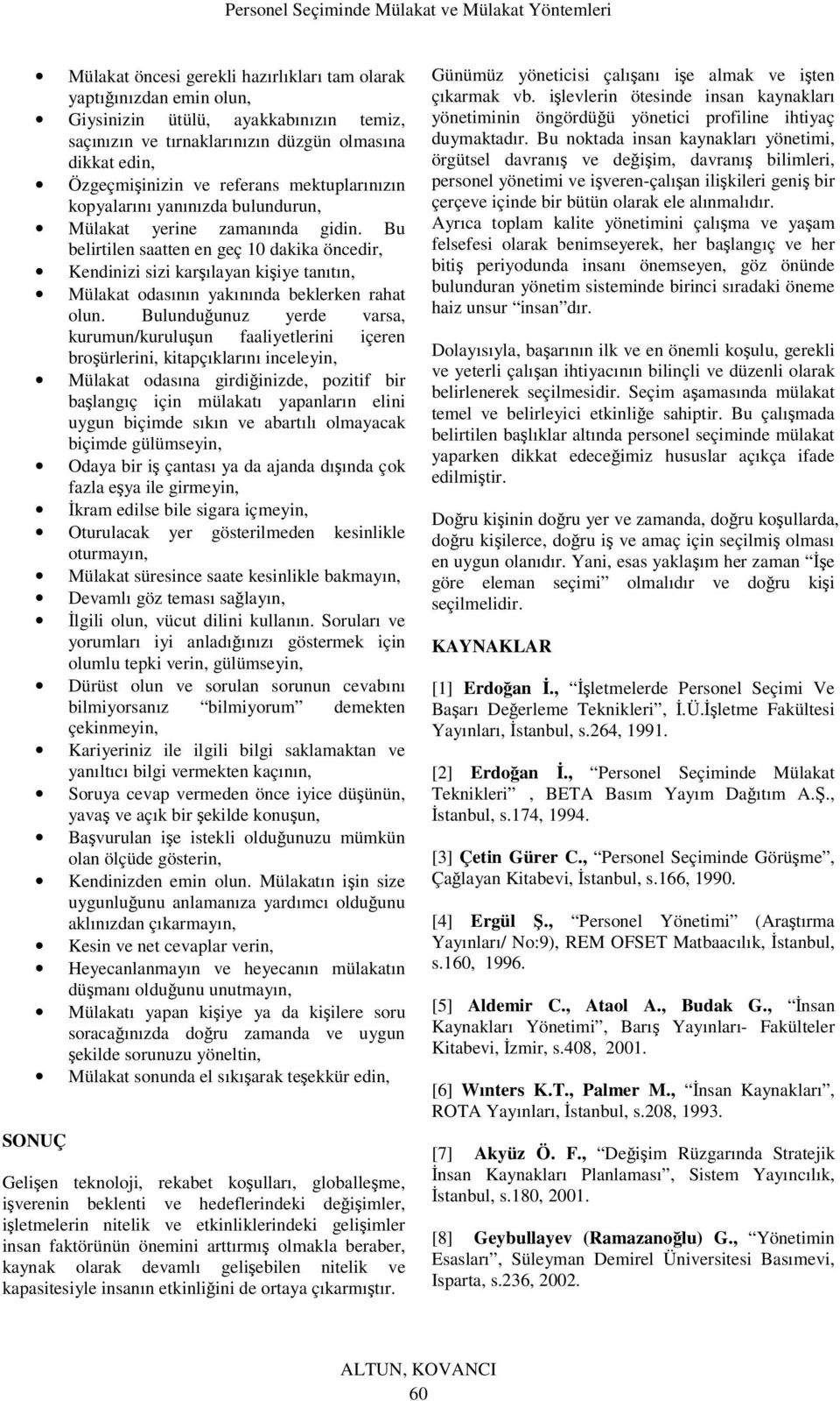 Bu belirtilen saatten en geç 10 dakika öncedir, Kendinizi sizi karşılayan kişiye tanıtın, Mülakat odasının yakınında beklerken rahat olun.