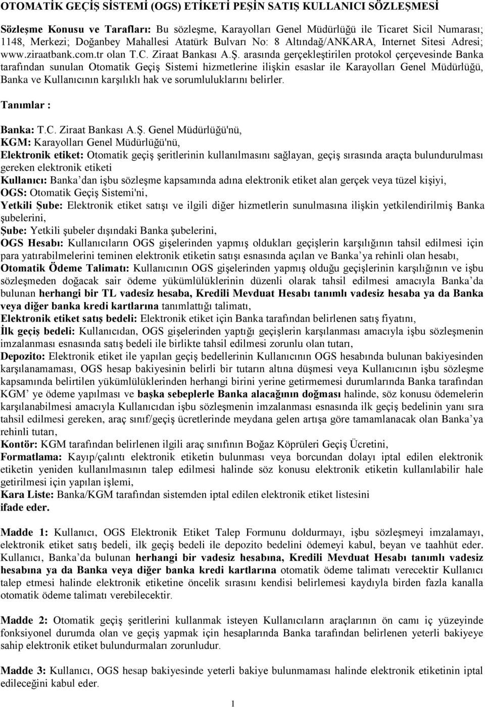 arasında gerçekleştirilen protokol çerçevesinde Banka tarafından sunulan Otomatik Geçiş Sistemi hizmetlerine ilişkin esaslar ile Karayolları Genel Müdürlüğü, Banka ve Kullanıcının karşılıklı hak ve