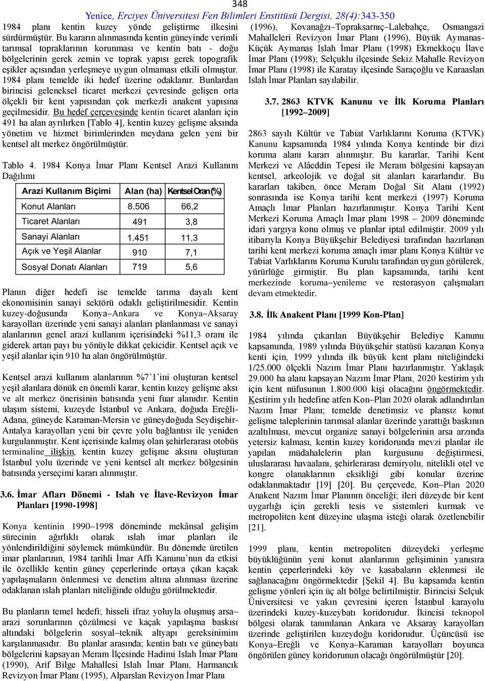 olmaması etkili olmuştur. 1984 planı temelde iki hedef üzerine odaklanır.