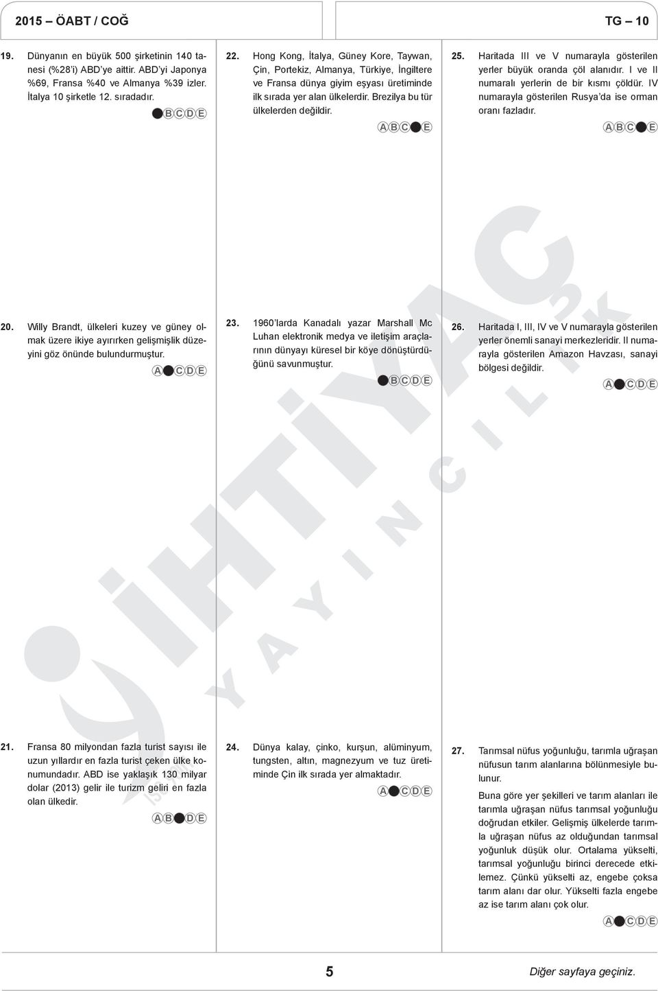 Haritada III ve V numarayla gösterilen yerler büyük oranda çöl alanıdır. I ve II numaralı yerlerin de bir kısmı çöldür. IV numarayla gösterilen Rusya da ise orman oranı fazladır. 20.